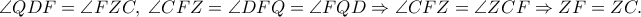 \angle QDF = \angle FZC,\;\angle CFZ = \angle DFQ = \angle FQD \Rightarrow \angle CFZ = \angle ZCF \Rightarrow ZF = ZC. \angle QDF = \angle FZC,\;\angle CFZ = \angle DFQ = \angle FQD \Rightarrow \angle CFZ = \angle ZCF \Rightarrow ZF = ZC.