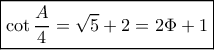 \boxed{\cot \frac{A}{4} = \sqrt 5  + 2 = 2\Phi  + 1}