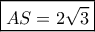 \boxed{AS=2\sqrt 3}
