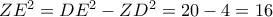  
ZE^2=DE^2-ZD^2=20-4=16