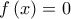 \displaystyle{{f\left( x \right) = 0}}