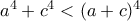 a^4+c^4 < (a+c)^4