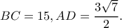 \displaystyle BC = 15,AD = \frac{{3\sqrt 7 }}{2}.