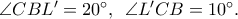 \angle CBL&rsquo; = {20^ \circ },\;\,\angle L&rsquo;CB = {10^ \circ }.