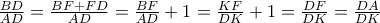 \frac{BD}{AD}=\frac{BF+FD}{AD}=\frac{BF}{AD} +1 = \frac{KF}{DK} +1 =\frac{DF}{DK}=\frac{DA}{DK}
