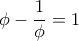 \phi- \dfrac {1}{\phi }=1