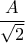 \displaystyle{\frac{A}{{\sqrt 2 }}}