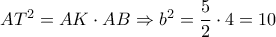A{T^2} = AK \cdot AB \Rightarrow {b^2} = \dfrac{5}{2} \cdot 4 = 10