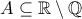 A\subseteq \mathbb{R}\setminus\mathbb{Q}