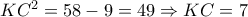 K{C^2} = 58 - 9 = 49 \Rightarrow KC = 7