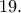 19.