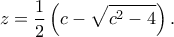 \displaystyle{z = \frac{1}{2}\left( {c - \sqrt {{c^2} - 4} } \right).}