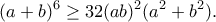 \displaystyle{(a+b)^6\geq 32(ab)^2(a^2+b^2).}