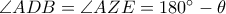 \angle ADB = \angle AZE = 180^{\circ}-\theta