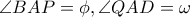 \angle BAP=\phi, \angle QAD=\omega