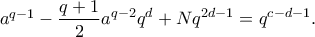 a^{q-1}-\displaystyle\frac{q+1}{2}a^{q-2}q^d+Nq^{2d-1}=q^{c-d-1}.