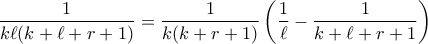 \displaystyle{ \frac{1}{k\ell(k + \ell + r + 1)} = \frac{1}{k(k+r+1)}\left(\frac{1}{\ell} - \frac{1}{k + \ell + r + 1} \right)}