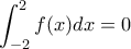 \displaystyle{\int_{-2}^{2}{f(x)dx}=0}