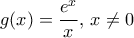 \displaystyle{g(x)=\frac{e^x}{x},\,x\neq 0}