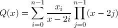 \displaystyle Q(x)=\sum_{i=0}^{n-1}\frac{x_i}{x-2i}\prod_{j=0}^{n-1} (x-2j)