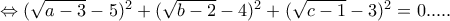 \Leftrightarrow (\sqrt{a-3}-5)^2+(\sqrt{b-2}-4)^2+(\sqrt{c-1}-3)^2=0.....
