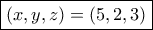 \boxed{(x,y,z)=(5,2,3)}