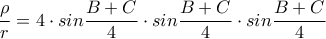 \displaystyle\frac{\rho }{r}=4\cdot sin\frac{B+C}{4}\cdot sin\frac{B+C}{4}\cdot sin\frac{B+C}{4}