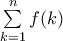 \sum\limits_{k=1}^n f(k)