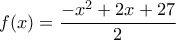 f(x) = \dfrac{{ - {x^2} + 2x + 27}}{2}