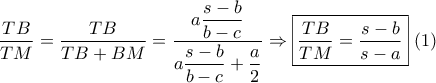 \dfrac{{TB}}{{TM}} = \dfrac{{TB}}{{TB + BM}} = \dfrac{{a\dfrac{{s - b}}{{b - c}}}}{{a\dfrac{{s - b}}{{b - c}} + \dfrac{a}{2}}} \Rightarrow \boxed{\dfrac{{TB}}{{TM}} = \dfrac{{s - b}}{{s - a}}}\,\,(1)