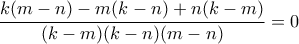 \displaystyle\frac{k(m-n)-m(k-n)+n(k-m)}{(k-m)(k-n)(m-n)}=0