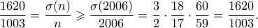 \displaystyle{ \frac{1620}{1003} = \frac{\sigma(n)}{n} \geqslant \frac{\sigma(2006)}{2006} = \frac{3}{2} \cdot \frac{18}{17} \cdot \frac{60}{59} = \frac{1620}{1003}. }