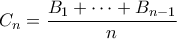 \displaystyle  C_n = \frac{B_1 + \cdots + B_{n-1}}{n}
