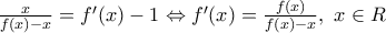 \frac{x}{f(x)-x}={f}'(x)-1\Leftrightarrow {f}'(x)=\frac{f(x)}{f(x)-x},\,\,x\in R