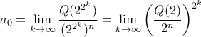 \displaystyle  
a_0=\lim_{k\to \infty}\frac{Q(2^{2^k})}{(2^{2^k})^n}=\lim_{k\to \infty}\left( \frac{Q(2)}{2^n}\right)^{2^k} 
