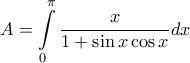 A = \displaystyle\int\limits_0^\pi {\frac{x}{{1 + \sin x\cos x}}dx} A = \displaystyle\int\limits_0^\pi {\frac{x}{{1 + \sin x\cos x}}dx}
