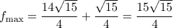 \displaystyle {f_{\max }} = \frac{{14\sqrt {15} }}{4} + \frac{{\sqrt {15} }}{4} = \frac{{15\sqrt {15} }}{4}