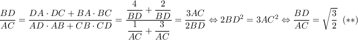 \dfrac{BD}{AC}=\dfrac{DA\cdot DC+BA\cdot BC}{AD\cdot AB+CB\cdot CD}=\dfrac{\dfrac{4}{BD}+\dfrac{2}{BD}}{\dfrac{1}{AC}+\dfrac{3}{AC}}=\dfrac{3AC}{2BD}\Leftrightarrow 2BD^2=3AC^2\Leftrightarrow \dfrac{BD}{AC}=\sqrt{\dfrac{3}{2}}\,\,\,{\color{DarkBlue} (**)}