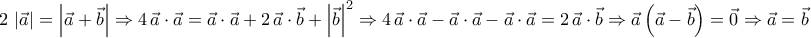 \displaystyle{2\,\left|\vec{a}\right|=\left|\vec{a}+\vec{b}\right|\Rightarrow 4\,\vec{a}\cdot \vec{a}=\vec{a}\cdot \vec{a}+2\,\vec{a}\cdot \vec{b}+\left|\vec{b}\right|^2\Rightarrow 4\,\vec{a}\cdot \vec{a}-\vec{a}\cdot \vec{a}-\vec{a}\cdot \vec{a}=2\,\vec{a}\cdot \vec{b}\Rightarrow \vec{a}\left(\vec{a}-\vec{b}\right)=\vec{0}\Rightarrow \vec{a}=\vec{b}}