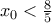 x_0<\frac{8}{5}
