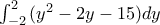 \int_{-2}^{2}{(y^2-2y-15)dy}