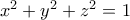 x^2 +y^2 +z^2 =1