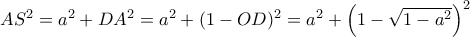 AS^2= a^2+DA^2=a^2+(1-OD)^2=a^2+\left (1-\sqrt {1-a^2}\right )^2
