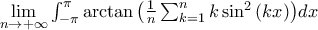 \mathop {\lim }\limits_{n \to  + \infty } \int_{ - \pi }^\pi  {\arctan \left( {\frac{1} 
{n}\sum\nolimits_{k = 1}^n {k\sin ^2 \left( {kx} \right)} } \right)} dx
