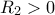 R_2>0