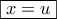 \boxed{x = u}
