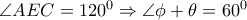  \angle AEC=120^0 \Rightarrow \angle  \phi + \theta =60^0