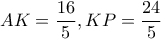 AK=\dfrac{16}{5}, KP=\dfrac{24}{5}