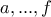 a,... , f