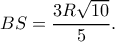\displaystyle BS = \frac{{3R\sqrt {10} }}{5}.